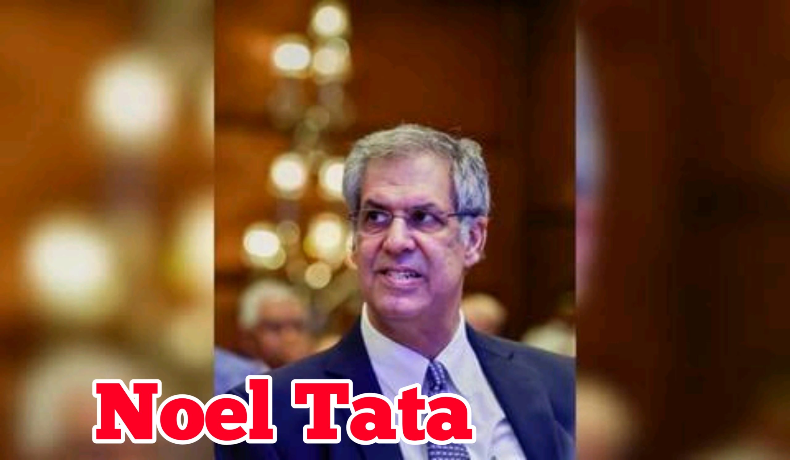 Noel Tata Biography